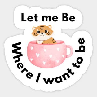 let me be where I want to be Sticker